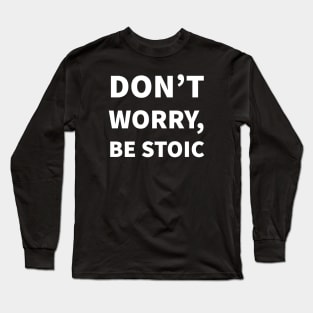 Don't worry, be Stoic Long Sleeve T-Shirt